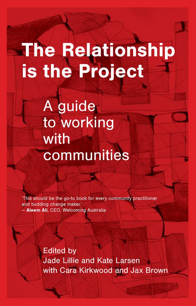 Buy The Relationship is the Project: A guide to working with communities — BookShops.in