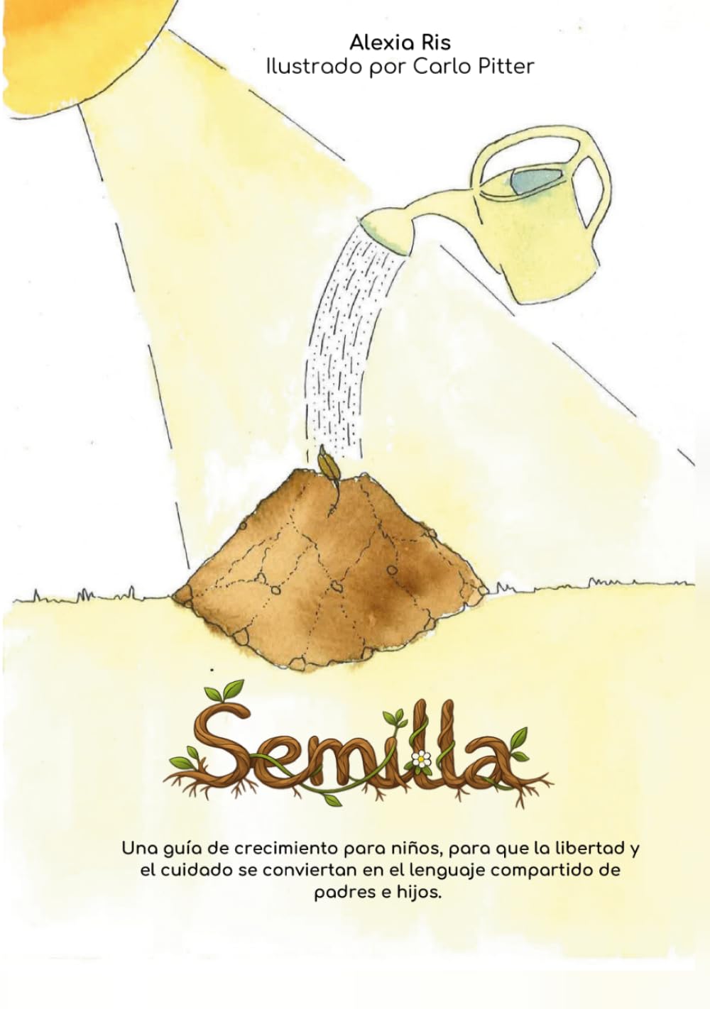 Semilla: Una guía de crecimiento para niños, para que la libertad y el cuidado se conviertan en el lenguaje compartido de padres e hijos.