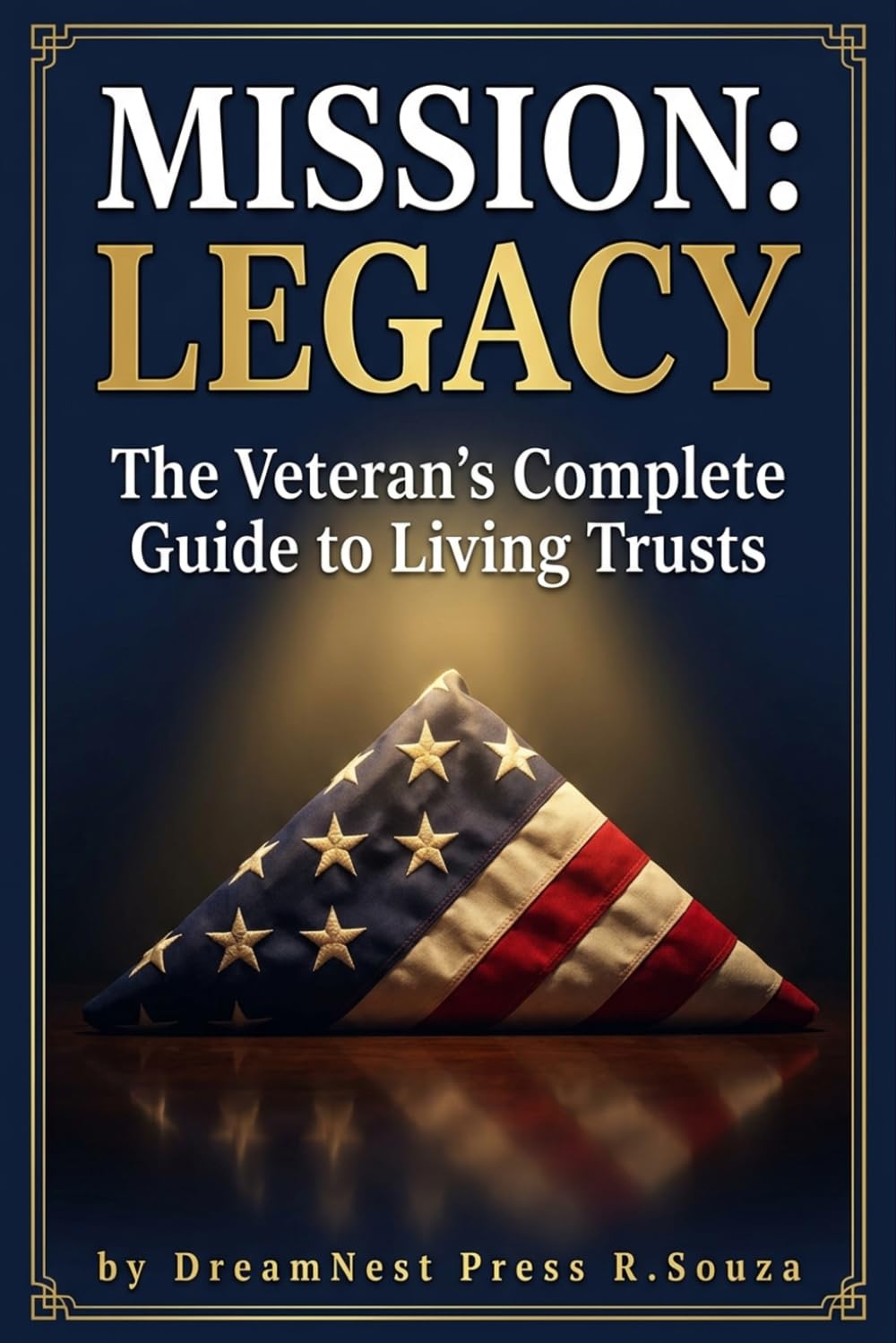 Mission: Legacy: The Veteran's Complete Guide to Living Trusts, Protecting Your Family, and Building a Legacy That Outlasts You (Bramble & Bloom)
