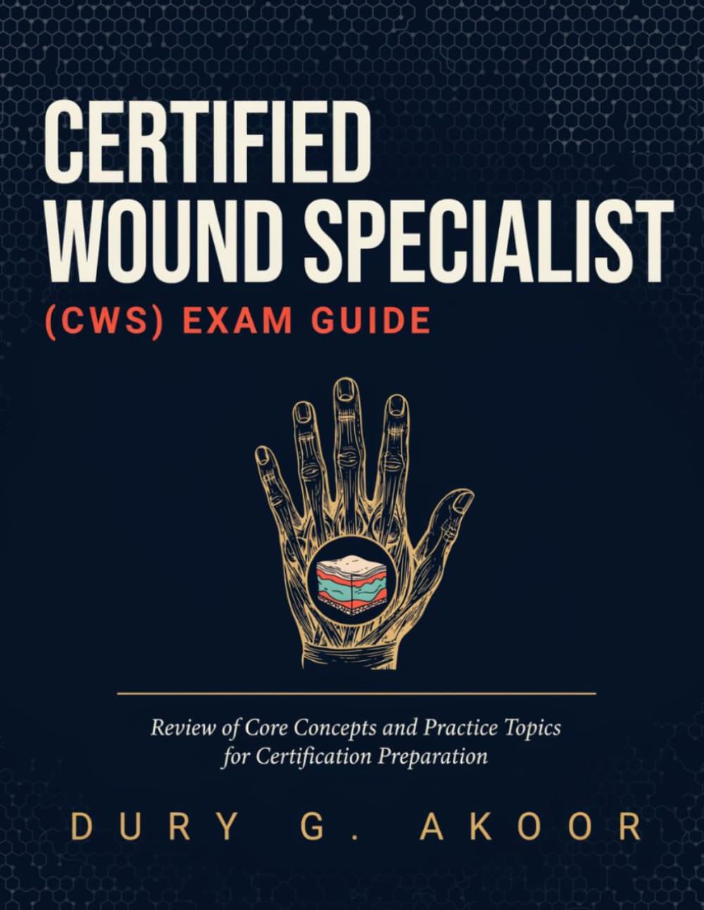 Certified Wound Specialist (CWS) Exam Guide: Review of Core Concepts and Practice Topics for Certification Preparation