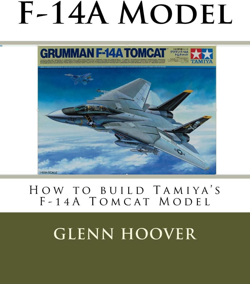 F-14A Model: How to build Tamiya's F-14A Tomcat Model (A Glenn Hoover Model Build Instruction Series - Color Interior) Paperback – November 6, 2017