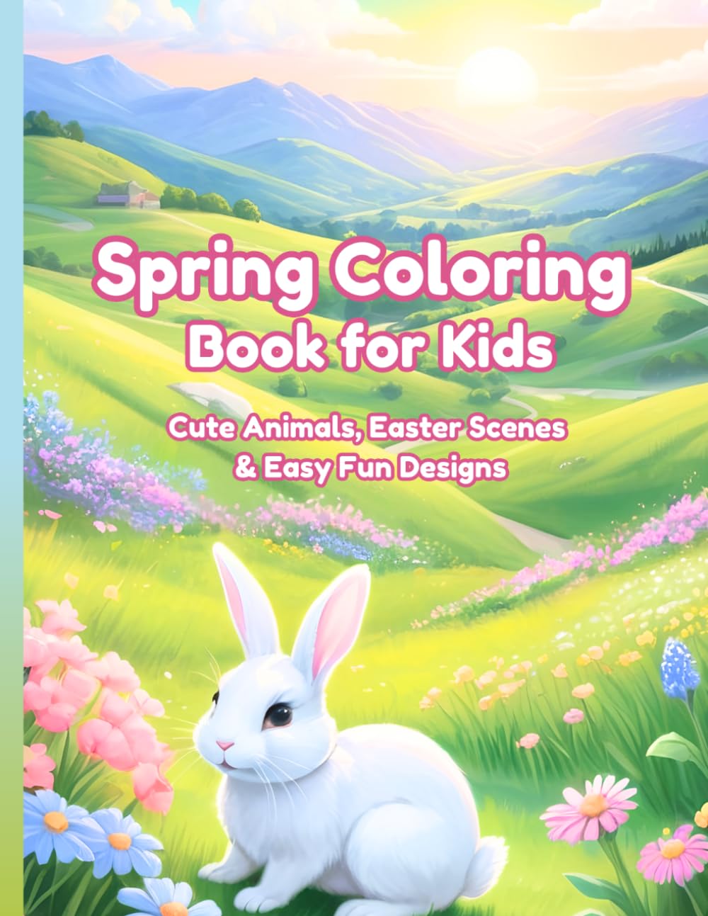 Spring Coloring Book for Kids: Cute Animals, Easter Eggs & Easy Spring Scenes for Ages 4–8. Simple, Fun and Relaxing Coloring Pages