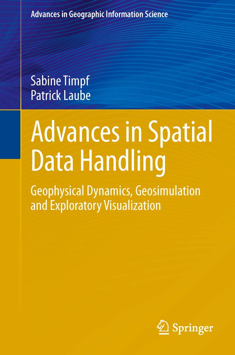 Buy Advances in Spatial Data Handling: Geospatial Dynamics, Geosimulation and Exploratory Visualization (Advances in Geographic Information Science) — BookShops.in