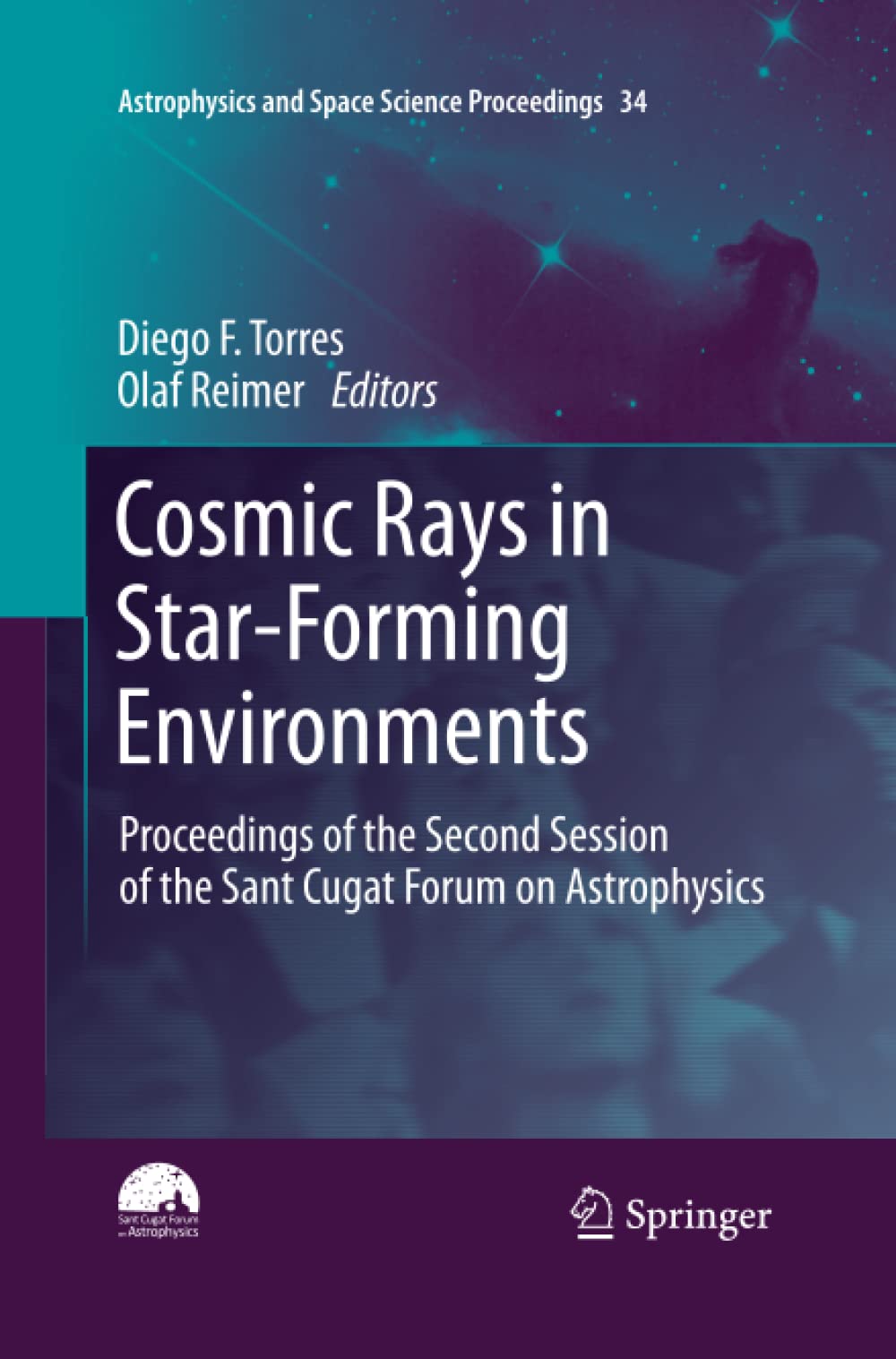 Cosmic Rays in Star-Forming Environments: Proceedings of the Second Session of the Sant Cugat Forum on Astrophysics (Astrophysics and Space Science Proceedings Book 34)