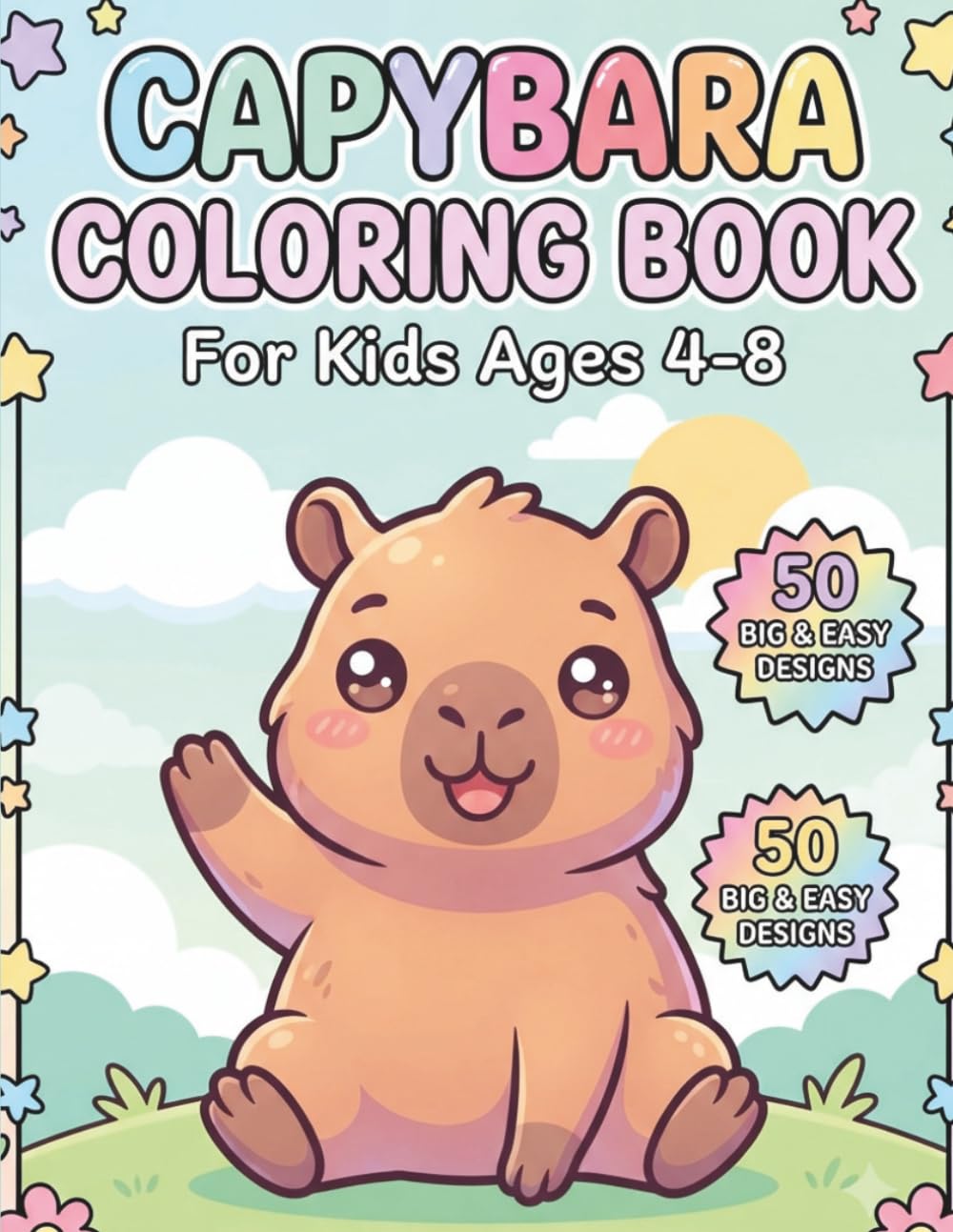 Capybara Coloring Book: 50 Big and Easy Capybara Designs for Kids Ages 4-8 - Cute Coloring Pages for Little Hands, Created by a Pediatrician