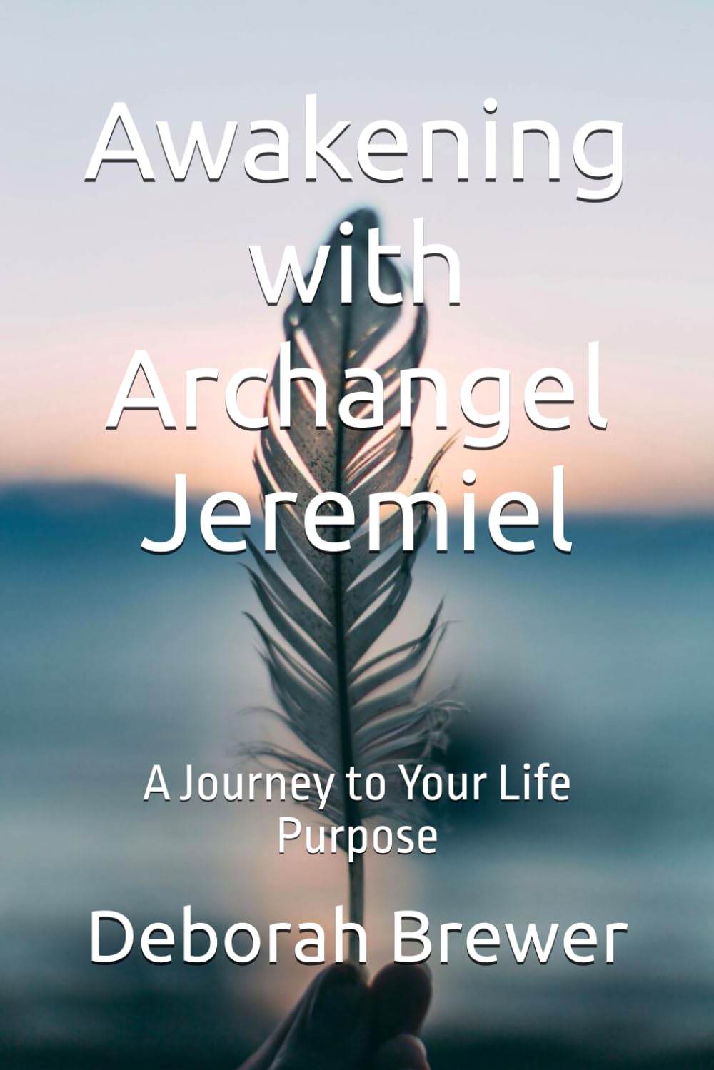 Awakening with Archangel Jeremiel: A Journey to Your Life Purpose (Angels)