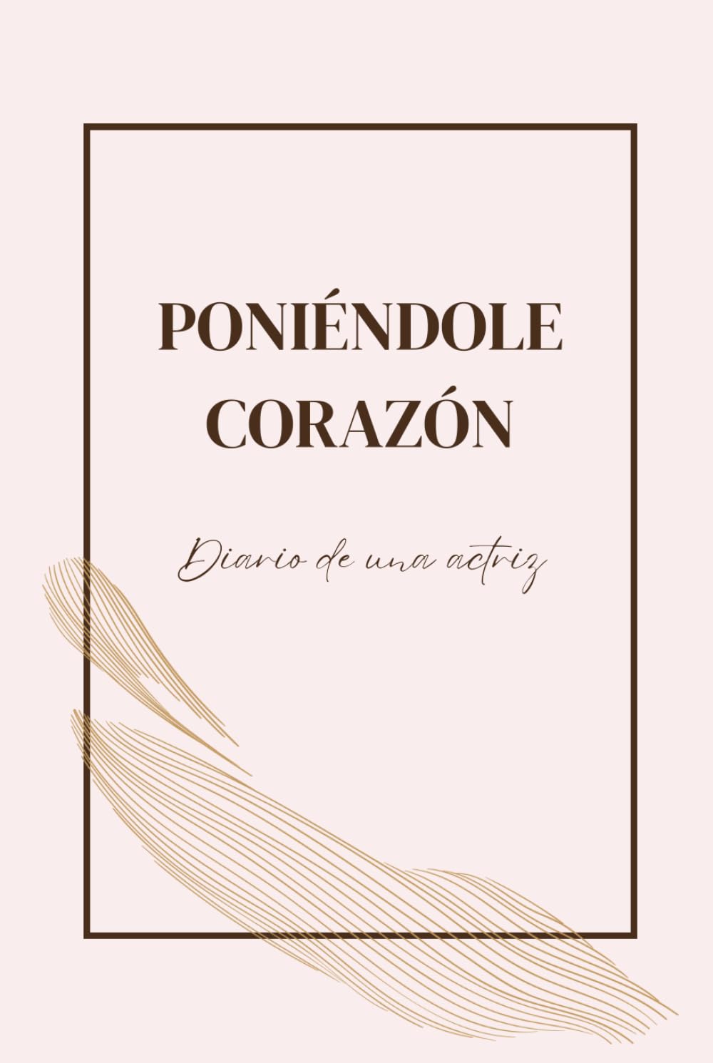 Journal d'une actrice Poniéndole corazón récit émouvant d'une passion