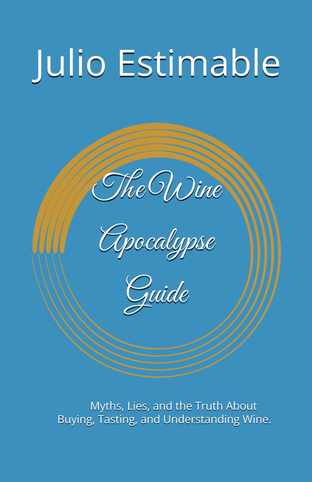 The Wine Apocalypse Guide: “How to Understand Wine, Terroir, and Taste Like a Sommelier’’