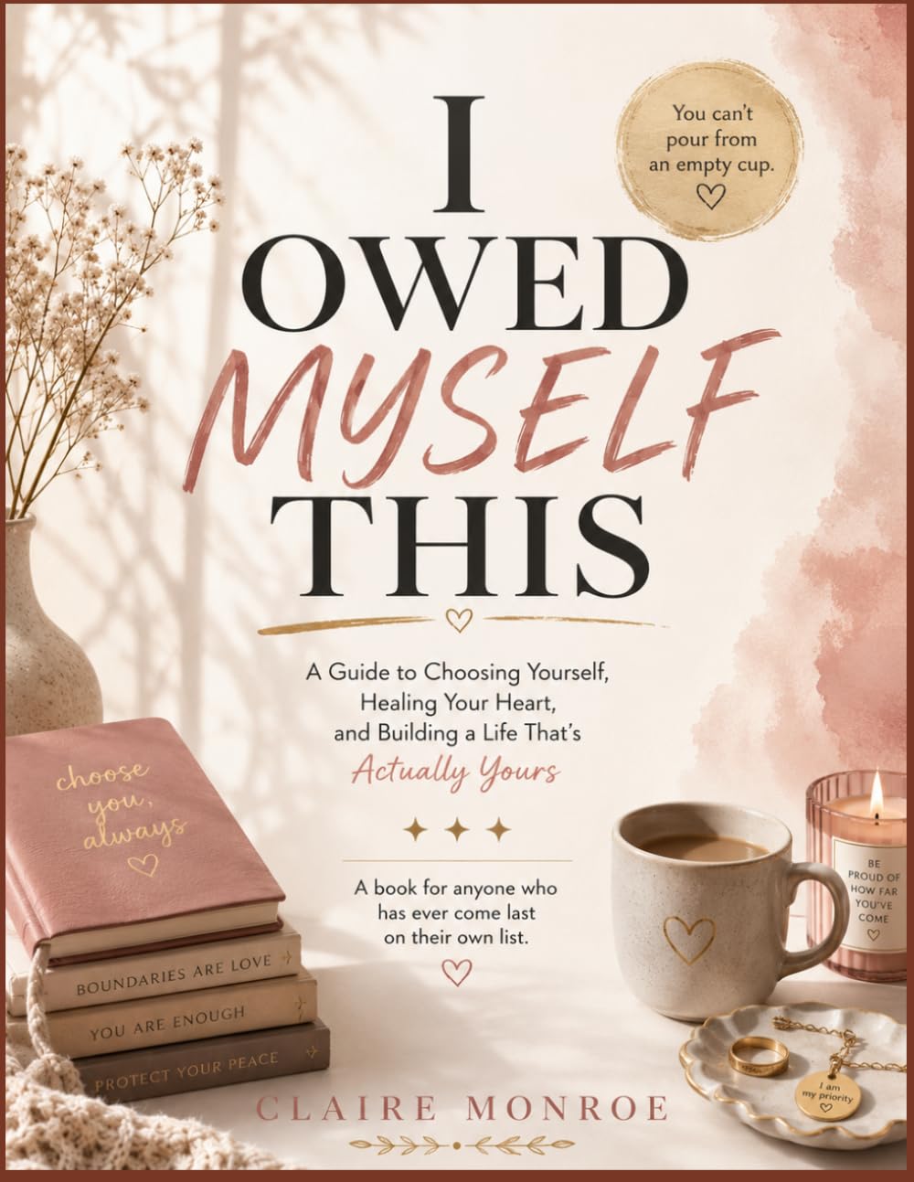 I owed myself this: A Guide to Choosing Yourself, Healing Your Heart, and Building a Life That's Actually Yours