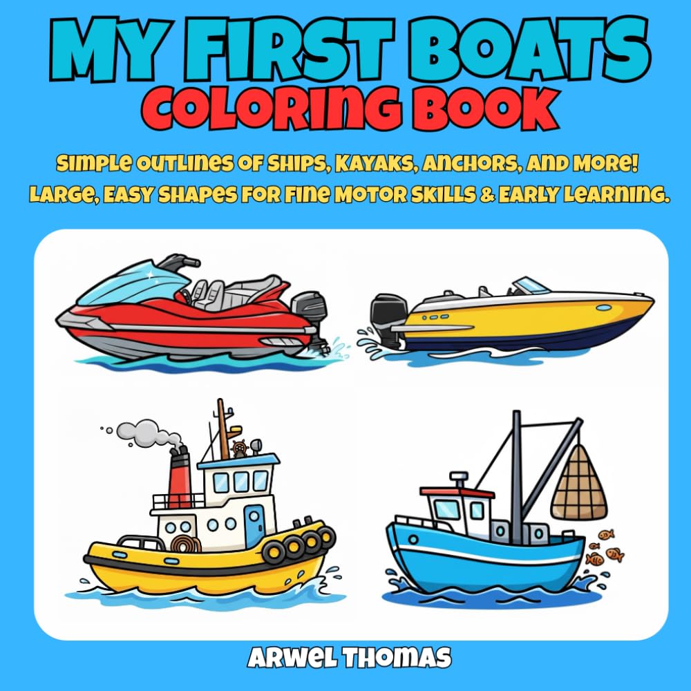 My First Boats Coloring Book: Simple Outlines of Ships, Kayaks, Anchors, and More! Large, Easy Shapes for Fine Motor Skills & Early Learning. (My First Coloring Book)