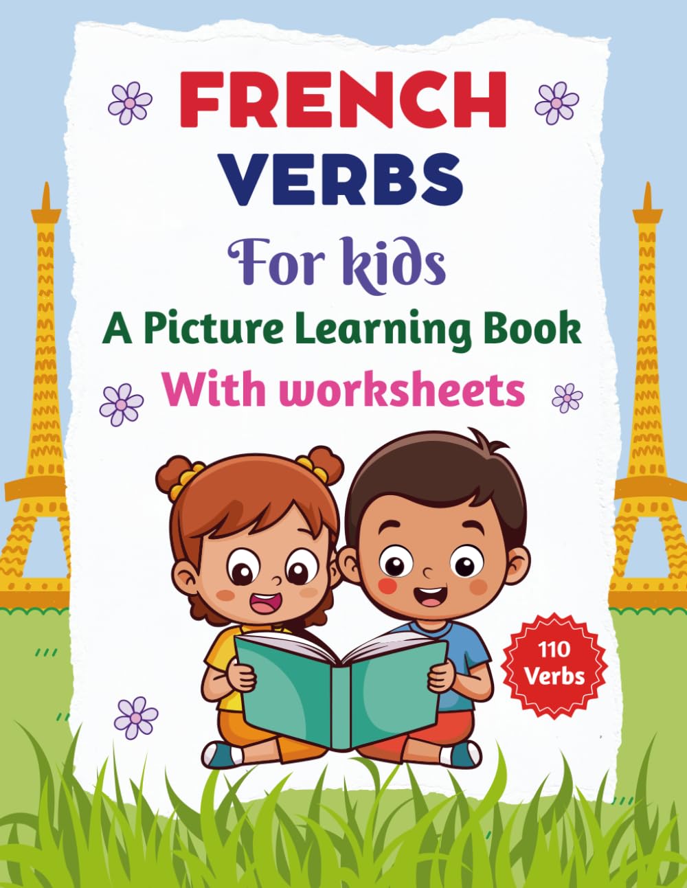French Verbs for kids A Picture Learning Book With worksheets: Learn 110 Basic French Action Verbs Easily with English Translation for Kids and Beginners