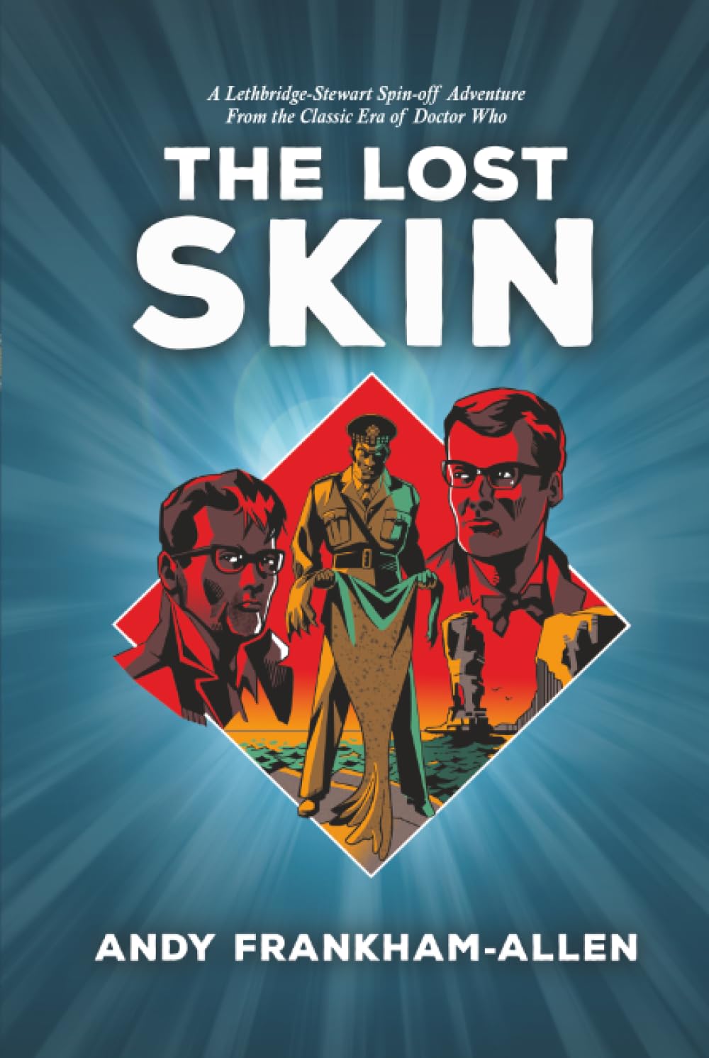 The Lost Skin: A Lethbridge-Stewart Spin-off Adventure: From the Classic Era of Doctor Who