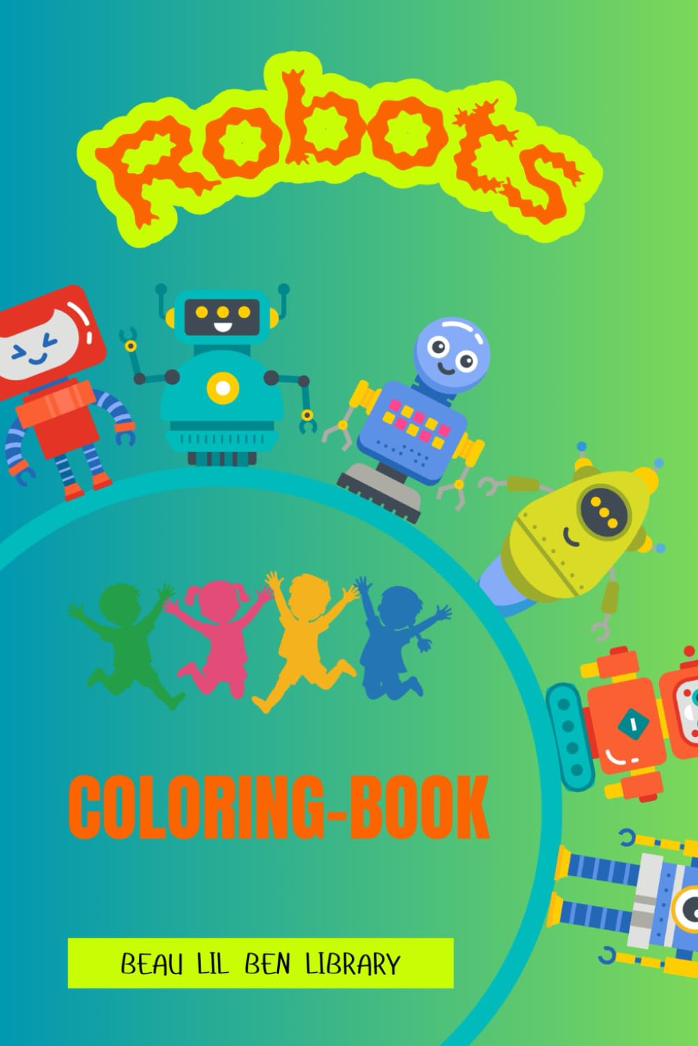 Robots: A STEM-Inspired Coloring Book Journey | Boost Creativity, Imagination & Motor Skills