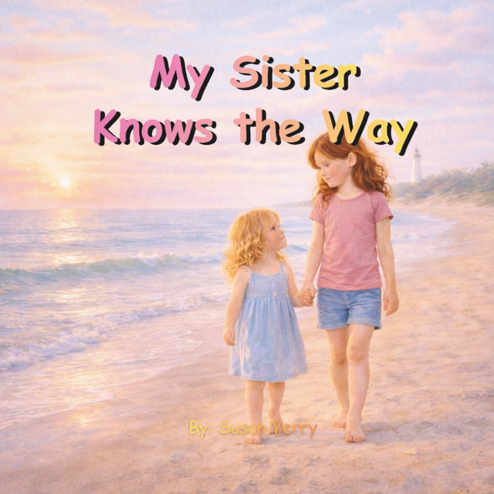 My Sister Knows the Way: A Gentle Bedtime Story About Sisterly Love, Comfort, and Finding Your Way Together