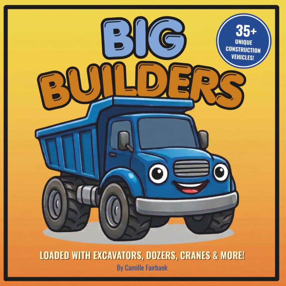 Big Builders: A Construction Adventure for Junior Builders
