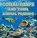 Coral Reefs and Their Animals Friends: Marine Life and Oceanography for Kids (Children's Oceanography Books)