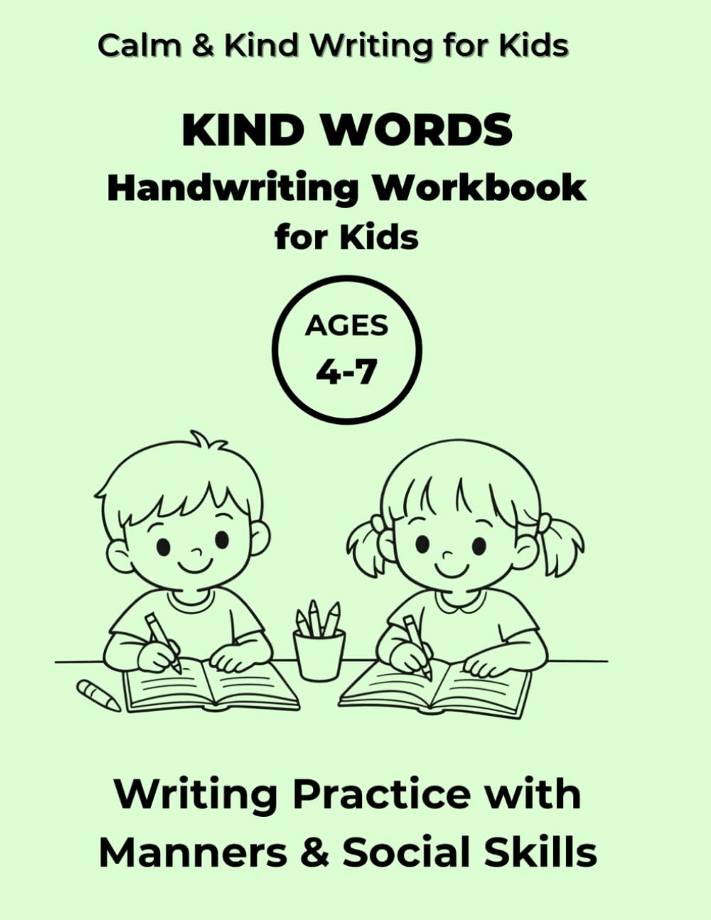 Kind Words Handwriting Workbook for Kids: Writing Practice with Manners, Respect and Social Skills, For Ages 4–7 (Calm & Kind Writing for Kids)