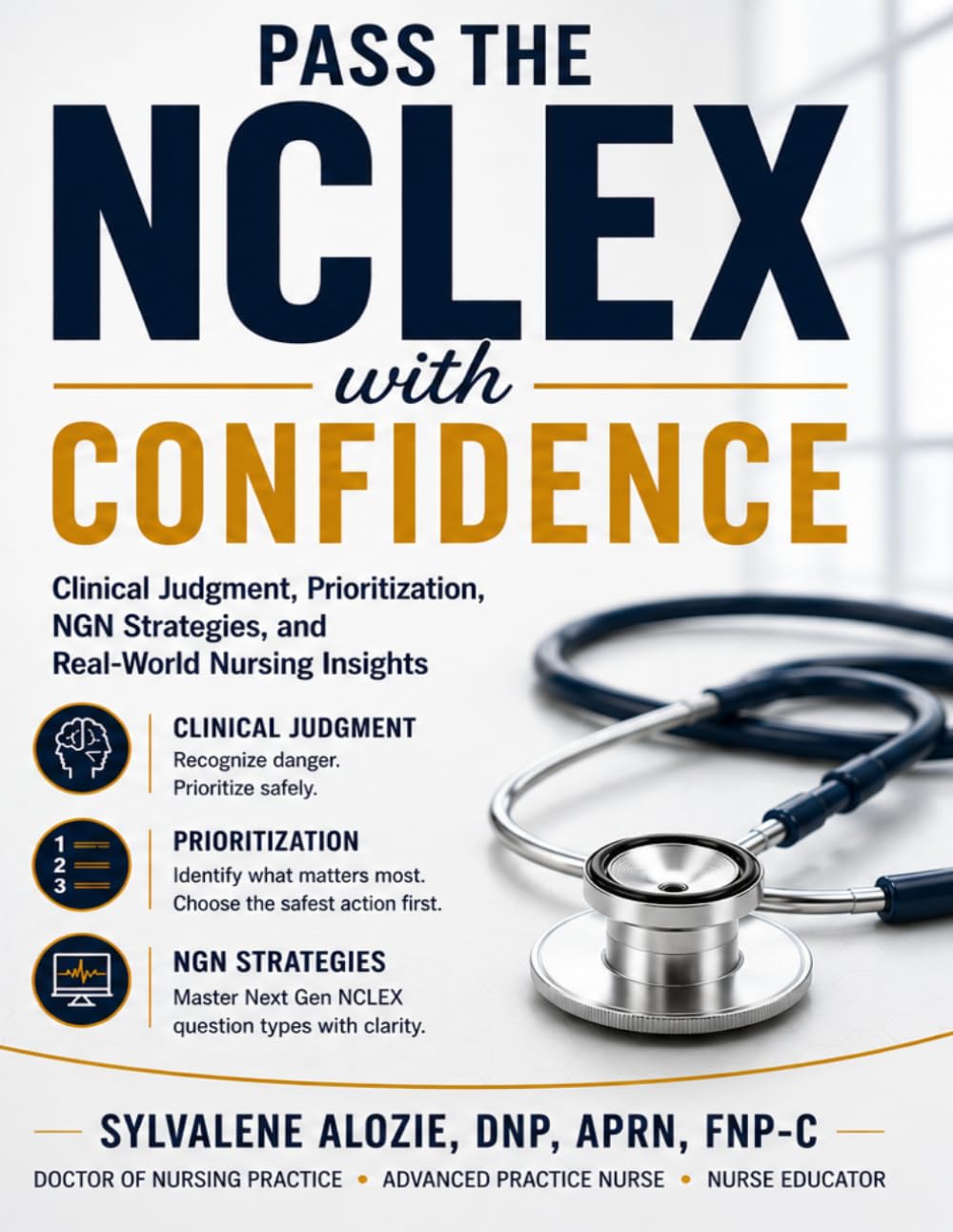 Pass the NCLEX with Confidence: Clinical Judgment, Prioritization, NGN Strategies, and Real-World Nursing Insights