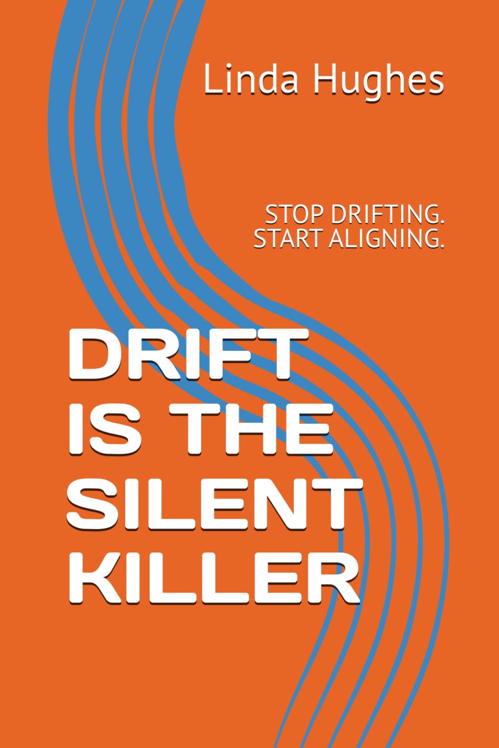 DRIFT IS THE SILENT KILLER: STOP DRIFTING. START ALIGNING.