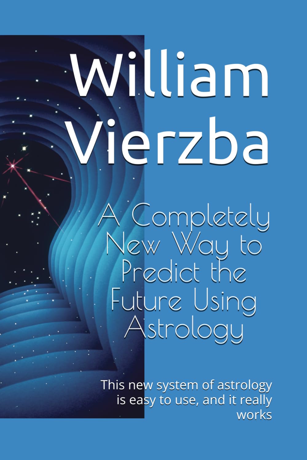 A Completely New Way to Predict the Future Using Astrology: This new system of astrology is easy to use, and it really works