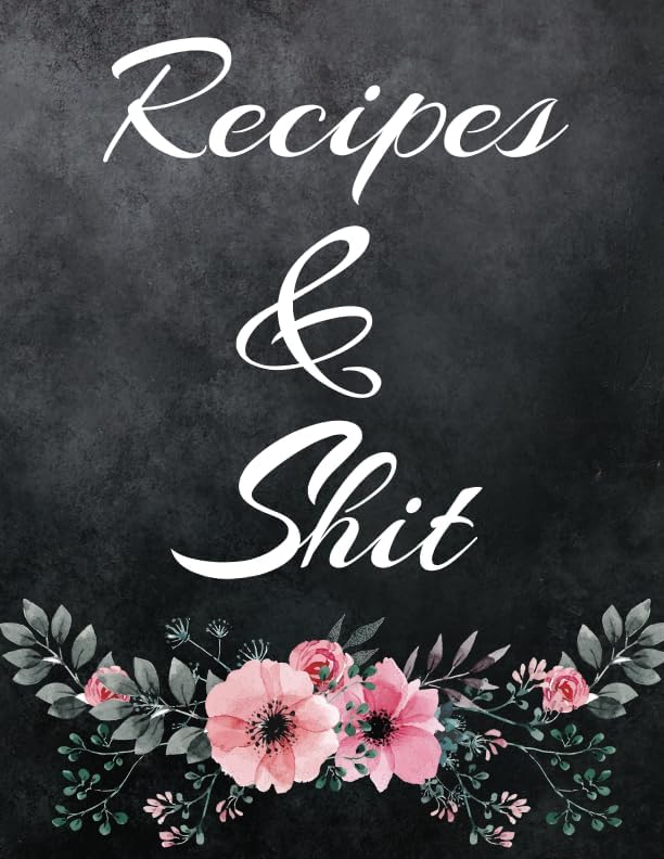 Recipes and Shit: Blank Recipe Journal Cooking Book Notes to Write in for Women, Food Cookbook Design, Extra large Professionally Designed (8.5 x 11) ... Special Recipes and Notes for Your Favorite Paperback – February 7, 2018