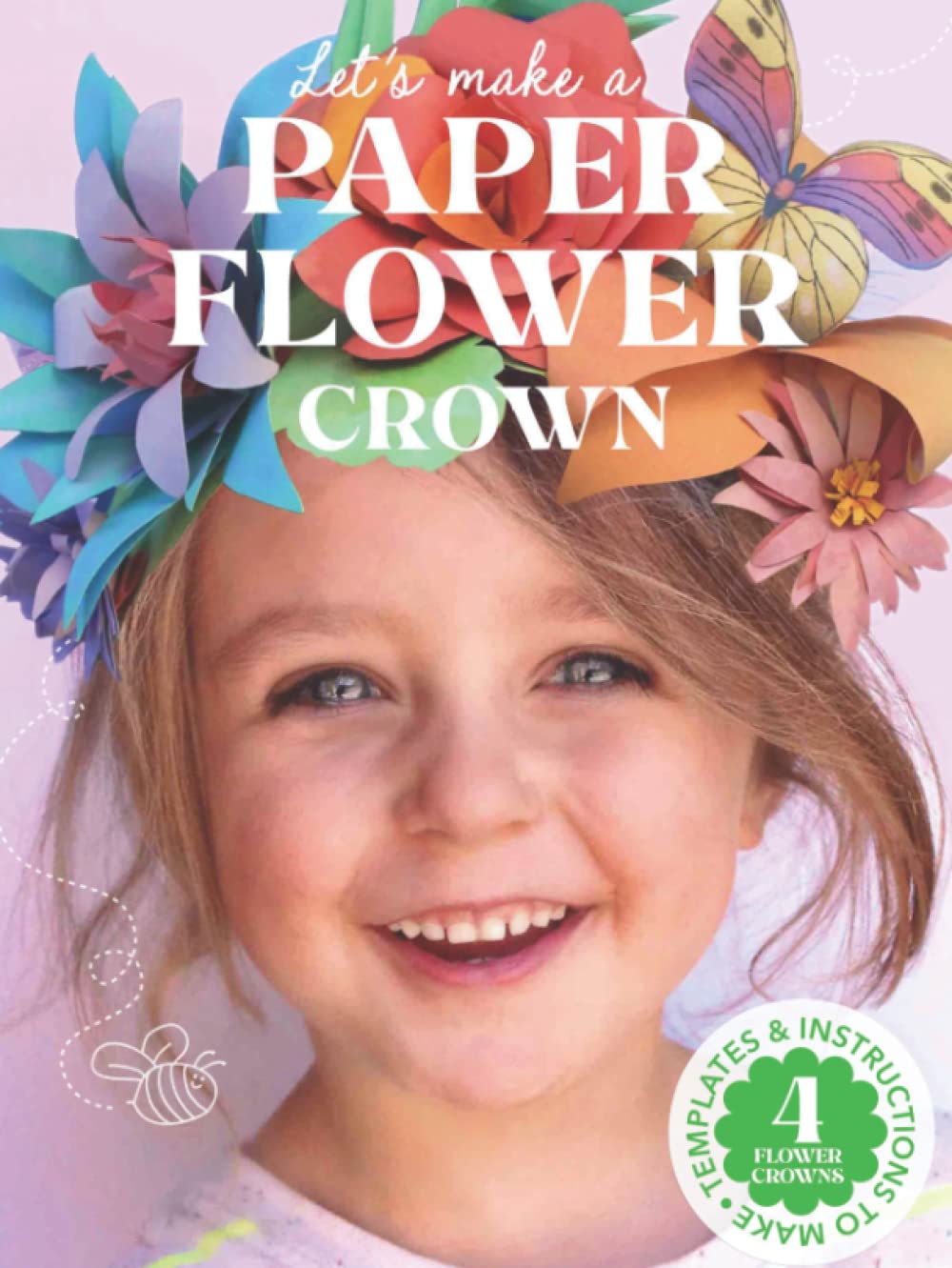 Let's make a Paper Flower Crown: Templates and instructions to make 4 flower crowns (Happythought craft workbooks)