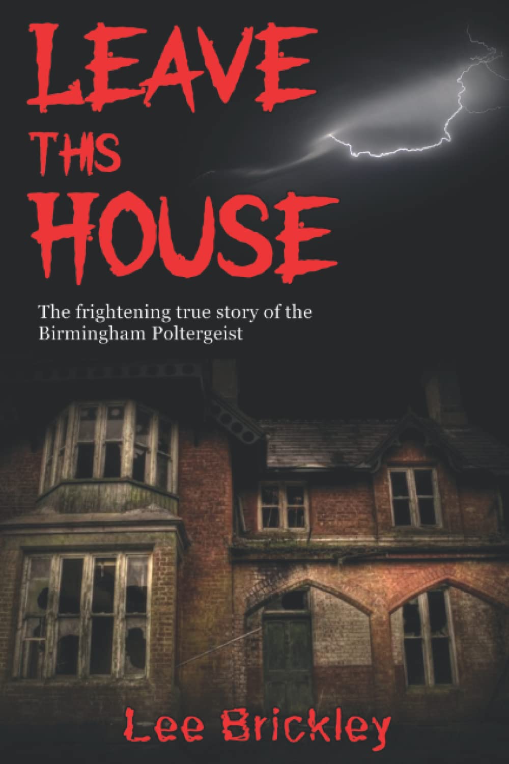 Leave This House: The frightening true story of the Birmingham Poltergeist (Lee Brickley's Paranormal X-Files)