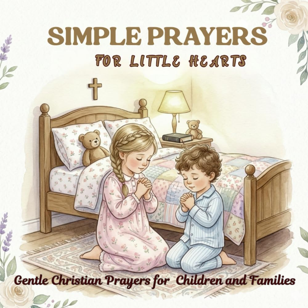 Simple Prayers for Little Hearts: Gentle Christian Prayers for Children and Families