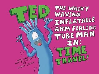 TED: The Wacky Waving Inflatable Arm Tube Man In: TIME TRAVEL! (TED The Wacky Waving Inflatable Arm Flailing Tube Man)