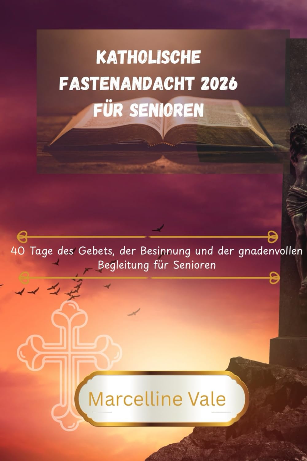 Katholische Fastenandacht 2026 für Senioren: 40 Tage des Gebets, der Besinnung und der gnadenvollen Begleitung für Senioren“