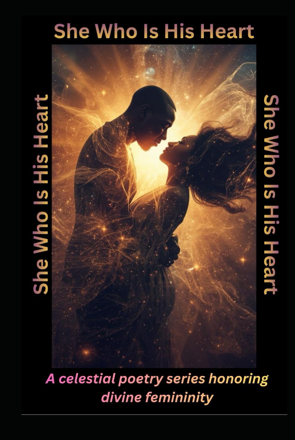 She Who Is His Heart: A celestial poetry series honoring divine femininity