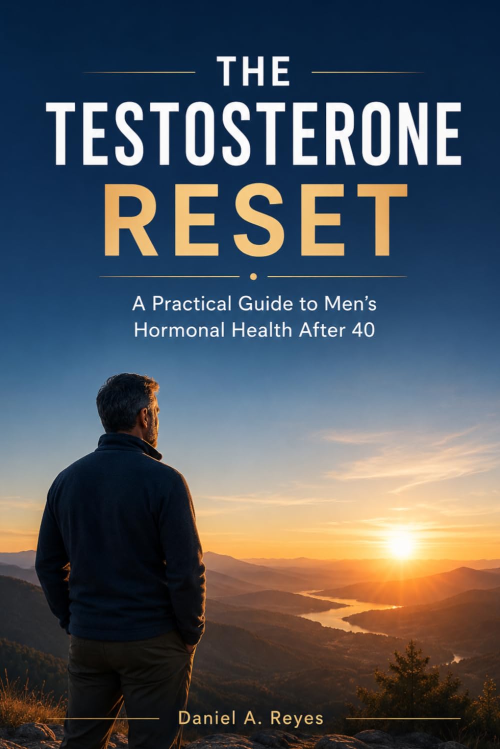 The Testosterone Reset: A Practical Guide to Men's Hormonal Health After 40