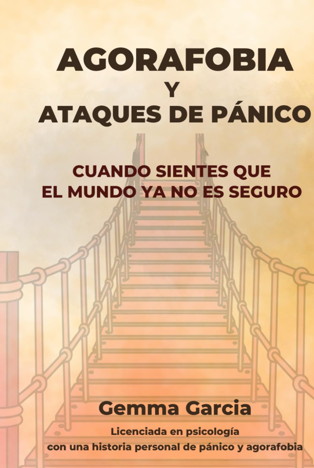 AGORAFOBIA Y ATAQUES DE PÁNICO: Cuando sientes que el mundo ya no es seguro. Un proceso honesto para afrontar la ansiedad y recuperar autonomía. (Recupera tu mundo)