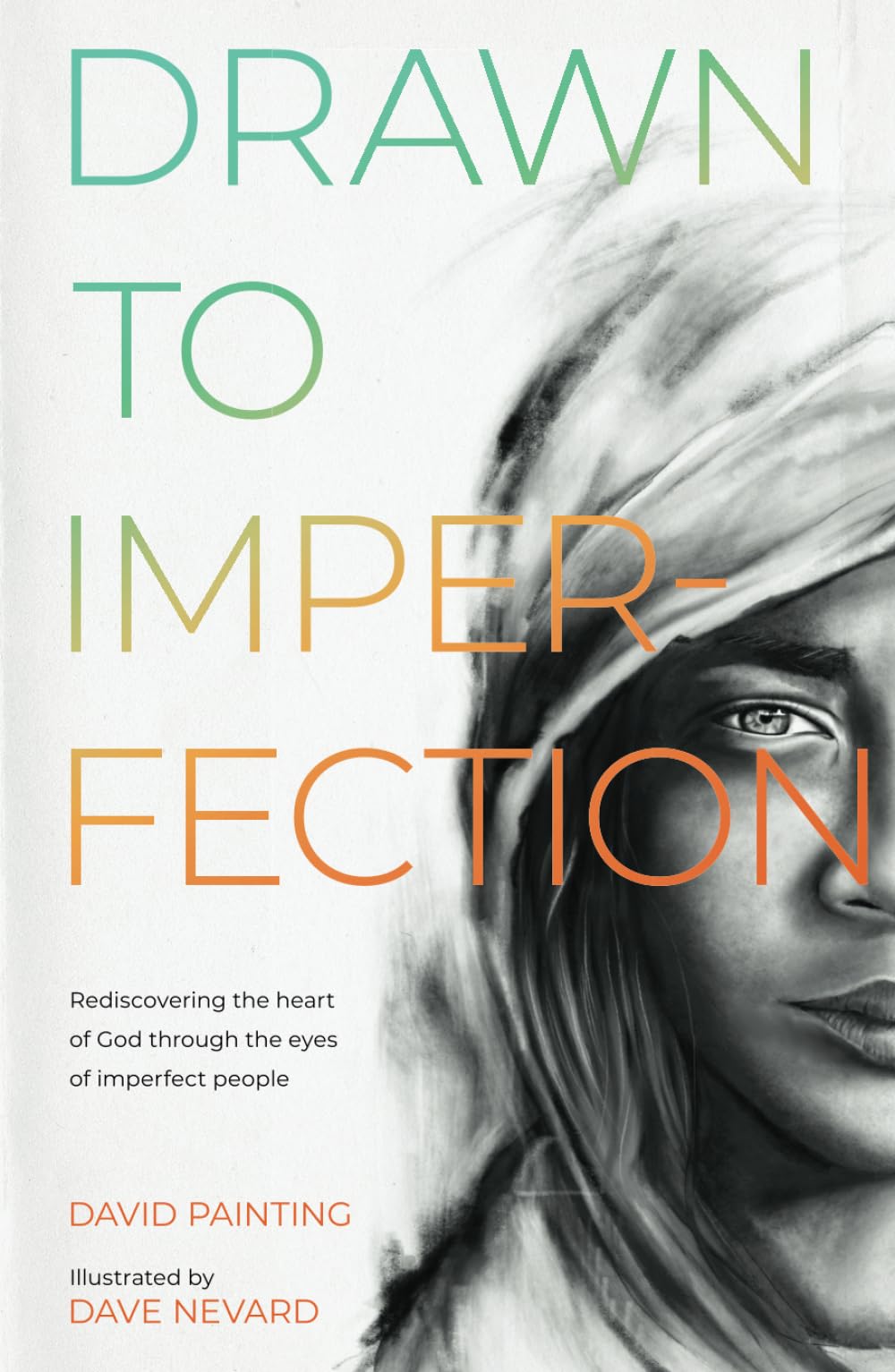 Drawn to Imperfection: Rediscovering the Heart of God through the Eyes of Imperfect People