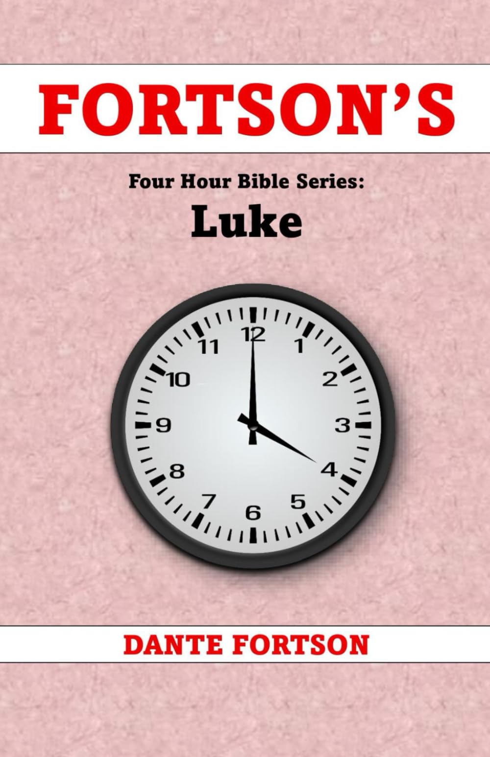 Fortson's Four Hour Bible Series: Luke (Learn The Complete Book of Luke In 4 Hours Or Less)