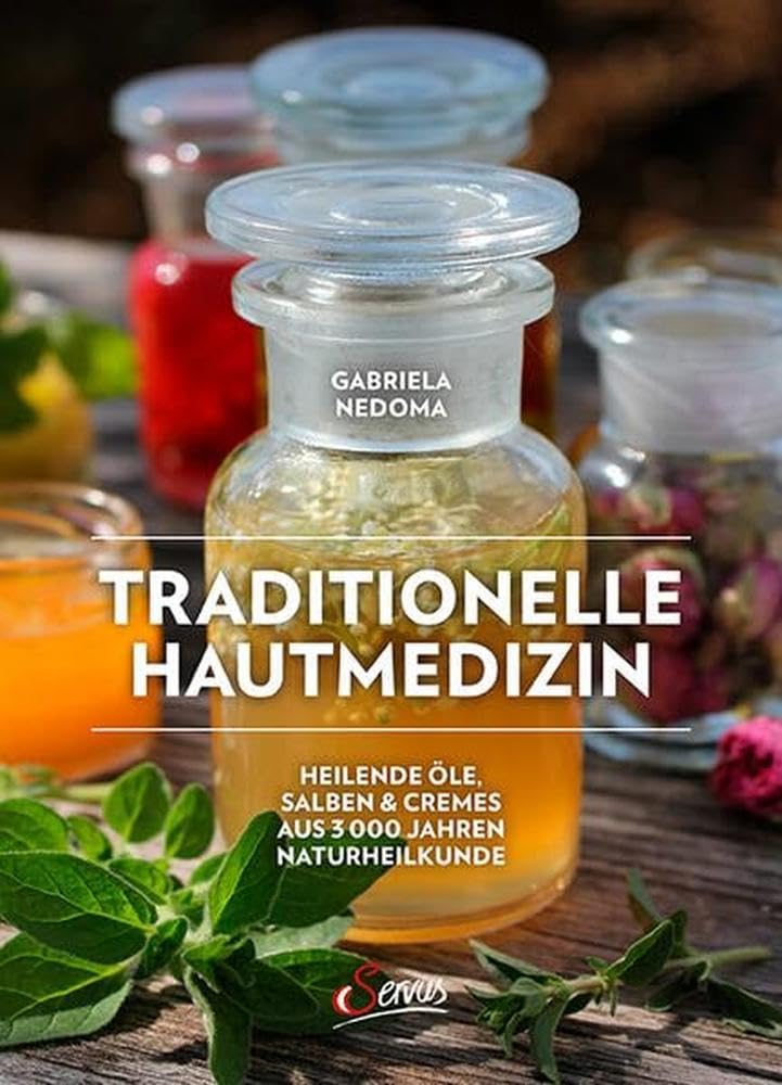 Gabriela Nedoma Traditionelle Hautmedizin Hautpflege & Heilmittel aus 3000 Jahren Naturheilkunde
