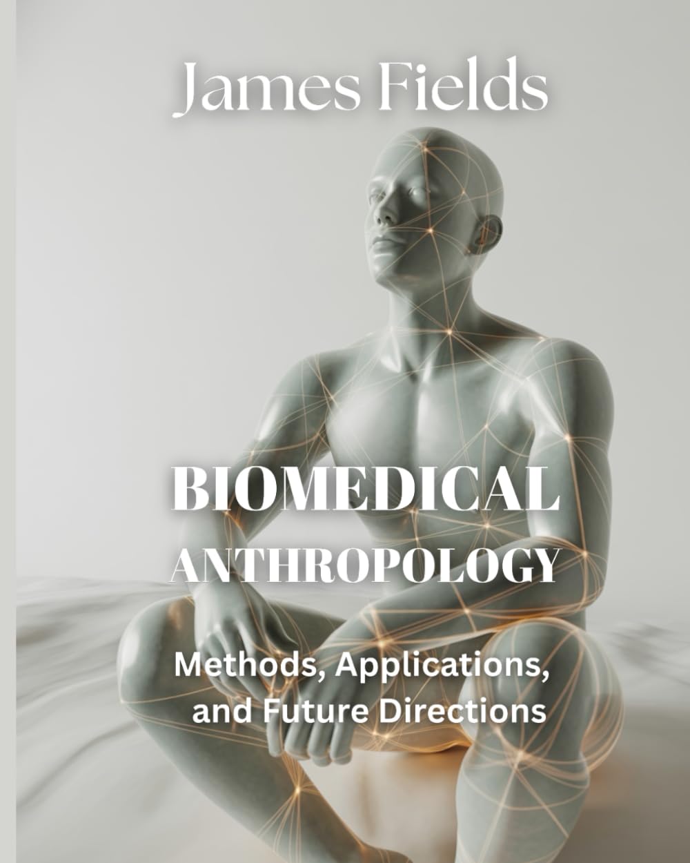 Biomedical Anthropology: Methods, Applications, and Future Directions (Academic Studies in Physical Anthropology)