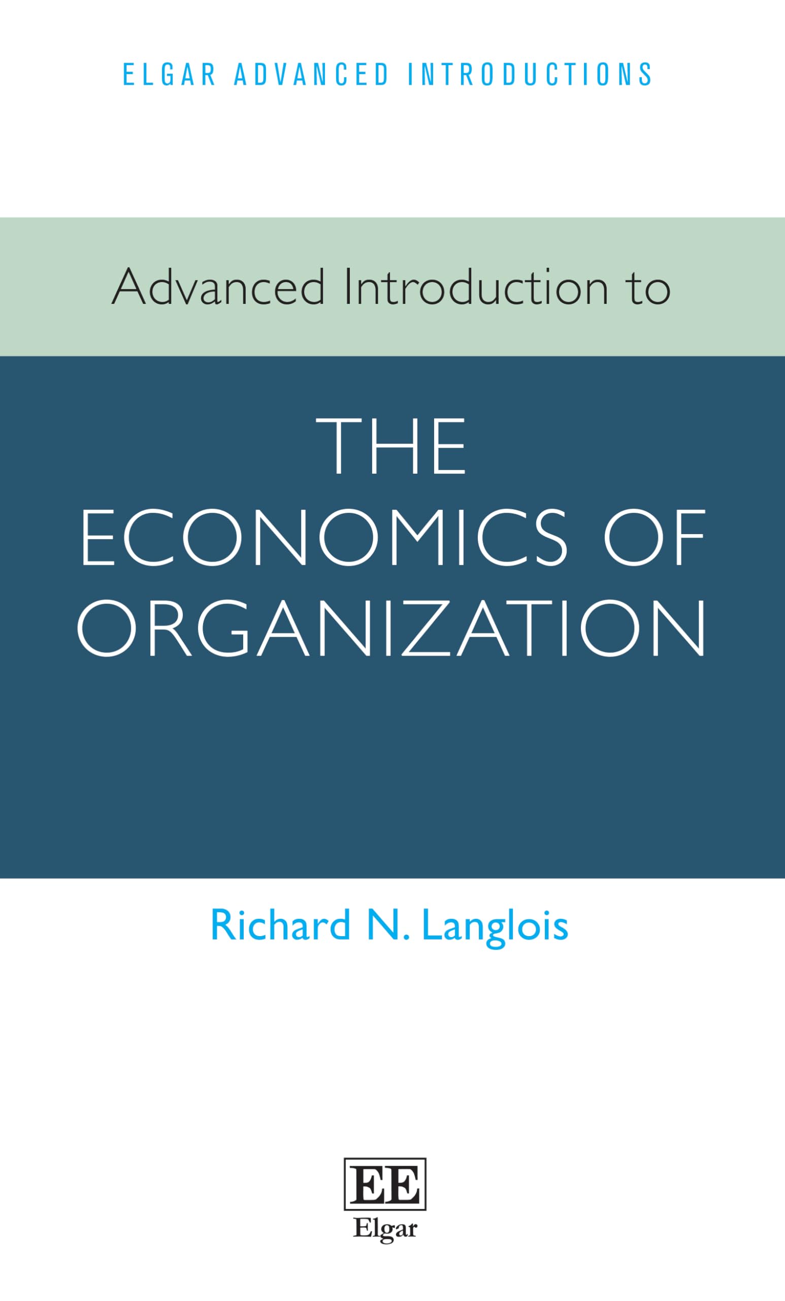 Advanced Introduction to the Economics of Organization (Elgar Advanced Introductions series)