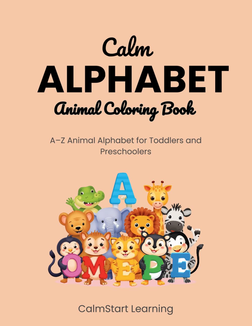 Calm Alphabet Animal Coloring Book: A–Z Animal Alphabet for Toddlers and Preschoolers