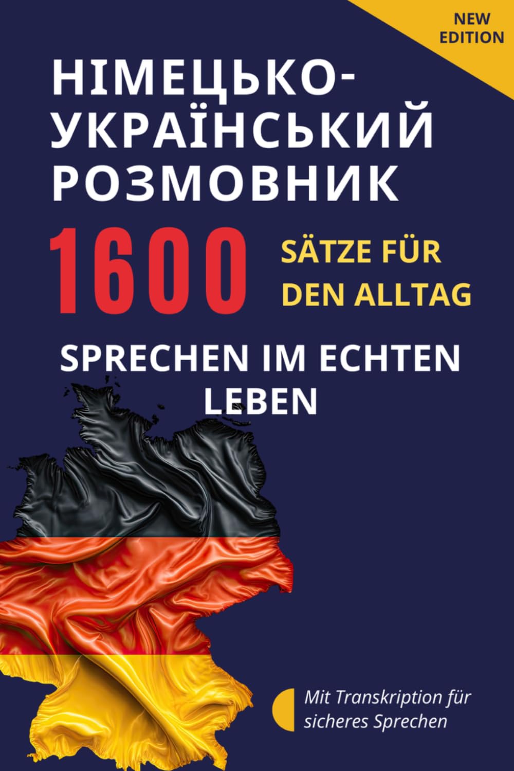 Німецько-український розмовник – Deutsch-Ukrainisch Sprachführer für Alltag und Kommunikation: 1600 Sätze und Redewendungen mit Transkription – ... Alltag, Deutsch sprechen und Deutsch lernen