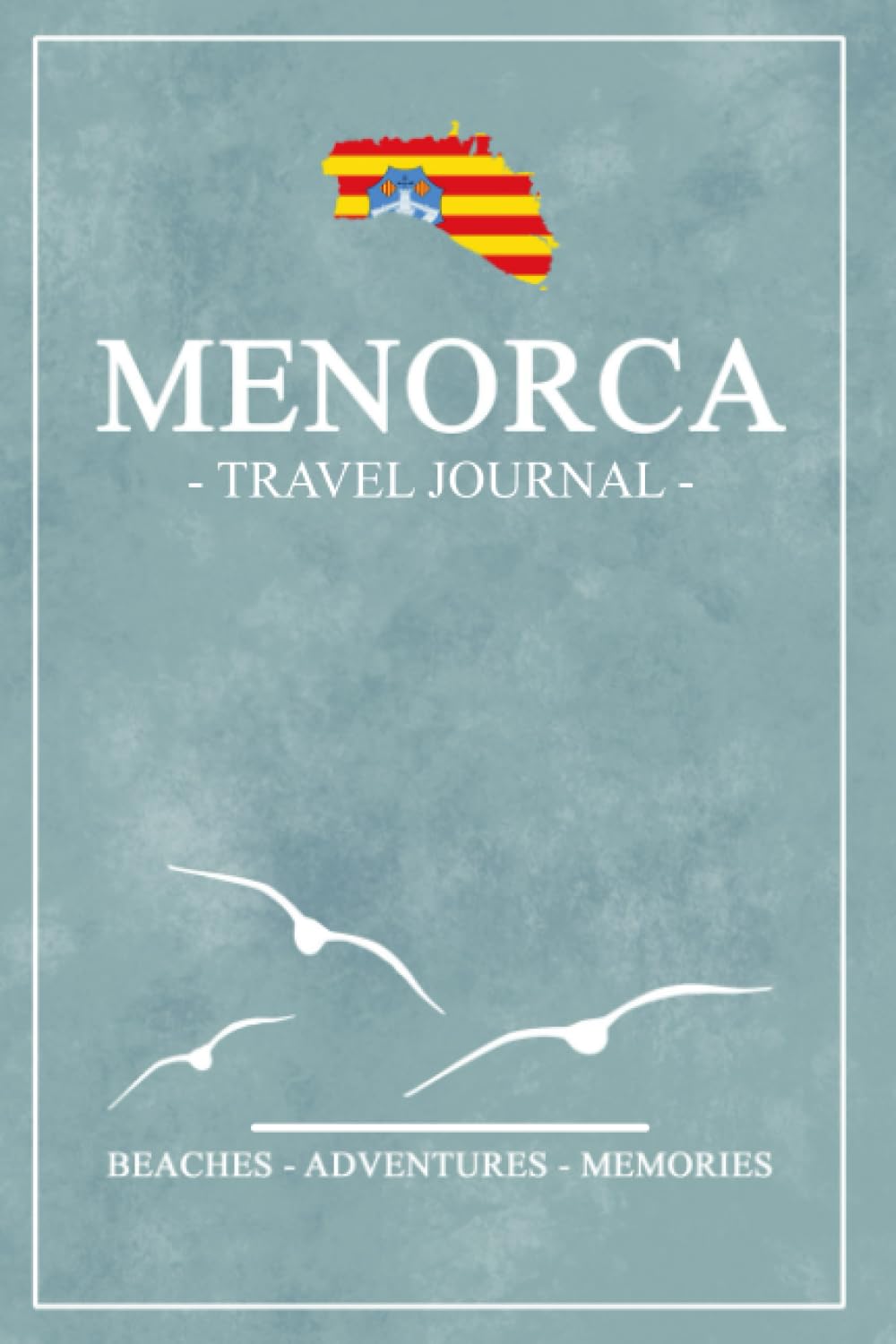 Menorca Travel Journal: Travel Diary and Souvenir / Menorca Walking, Hiking, Cycling, Camping, Road Trip / Minorca Gift / Expenses Log / Vacation Essentials