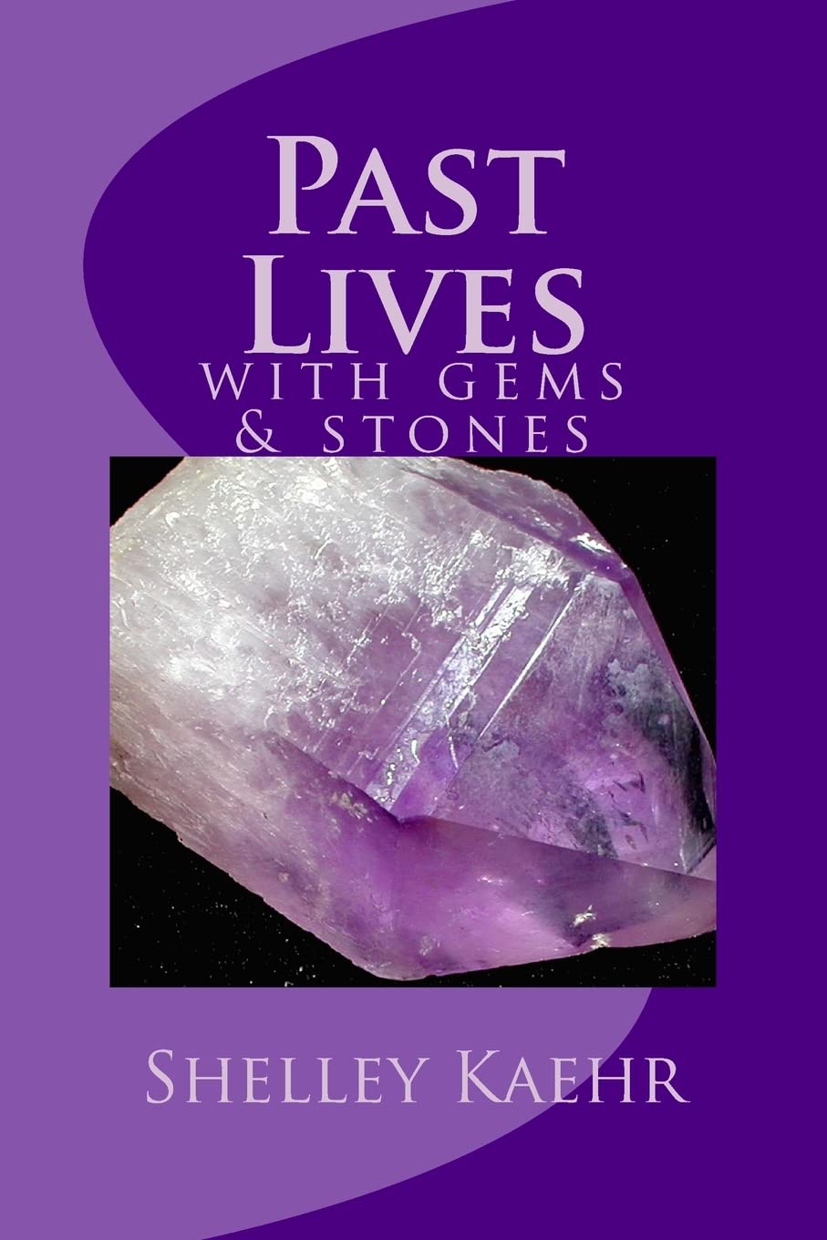 Past Lives with Gems and Stones: Volume 1 (Past Life Regression)