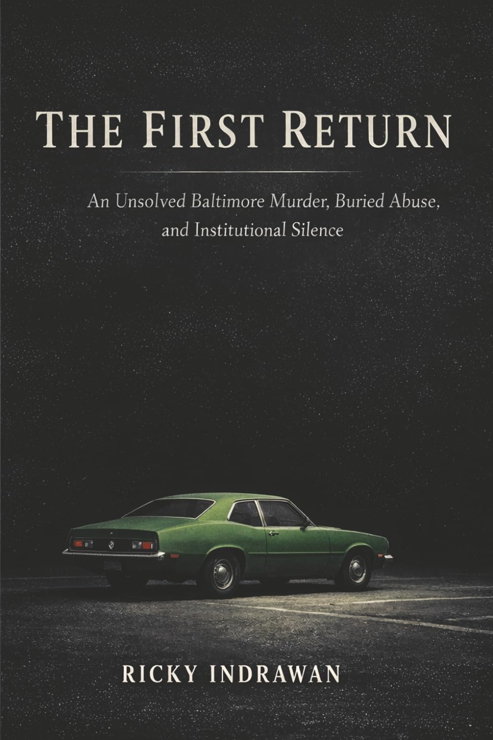 The First Return: An Unsolved Baltimore Murder, Buried Abuse, and Institutional Silence