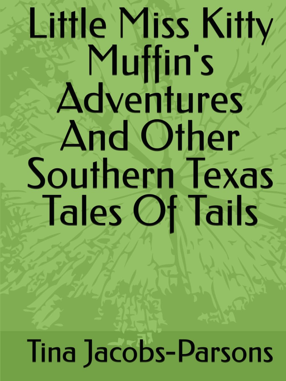 Little Miss Kitty Muffin's Adventures And Other Southern Texas Tales Of Tails