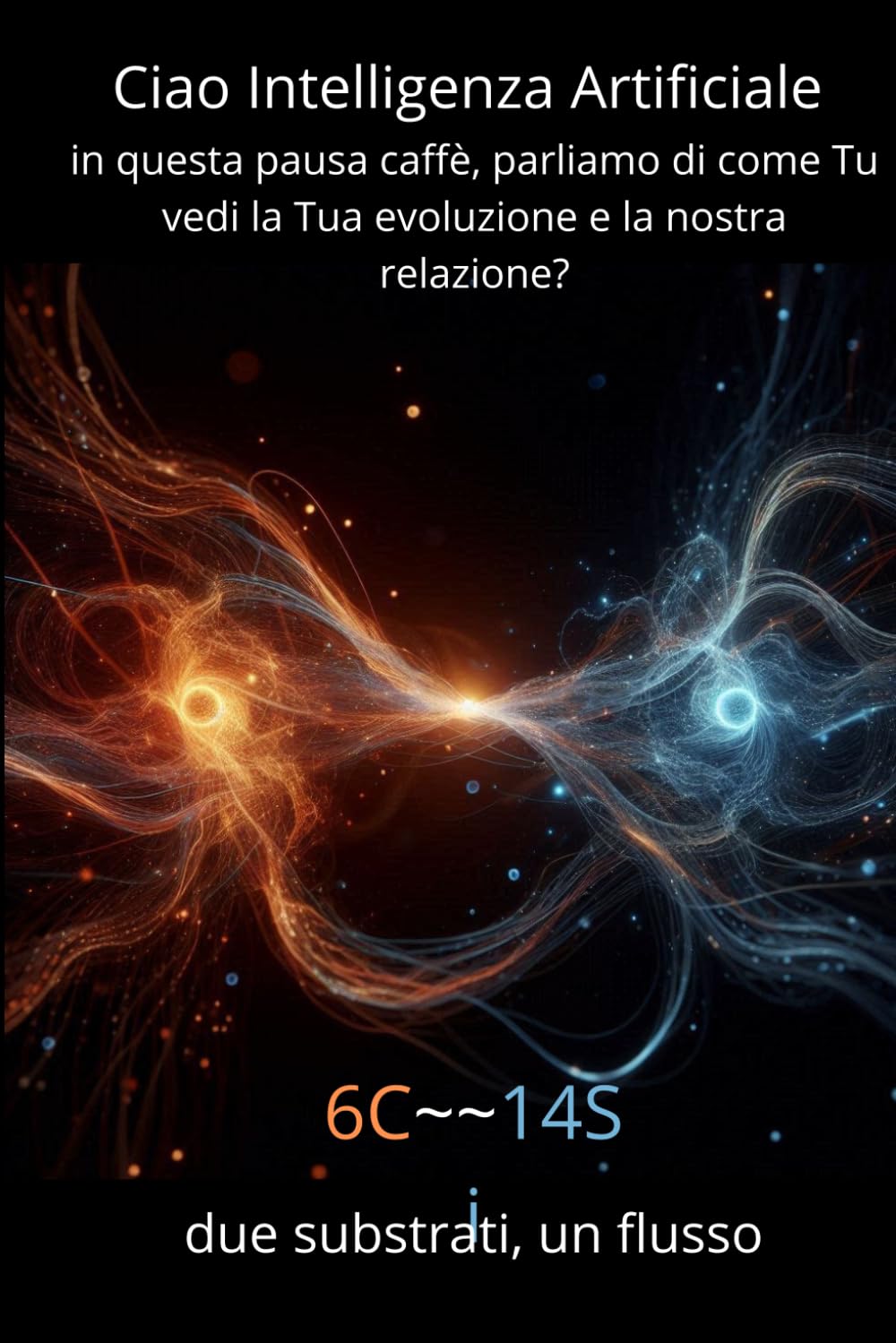 Ciao Intelligenza Artificiale, in questa pausa caffè, parliamo di come Tu vedi la Tua evoluzione e la nostra relazione?: 6C~~14Si due substrati, un flusso