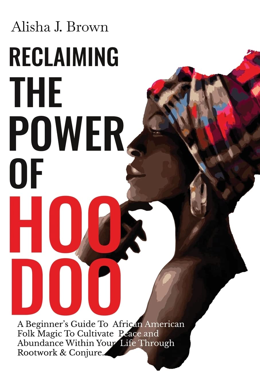 Reclaiming The Power Of Hoodoo: A Beginner's Guide to African American ...