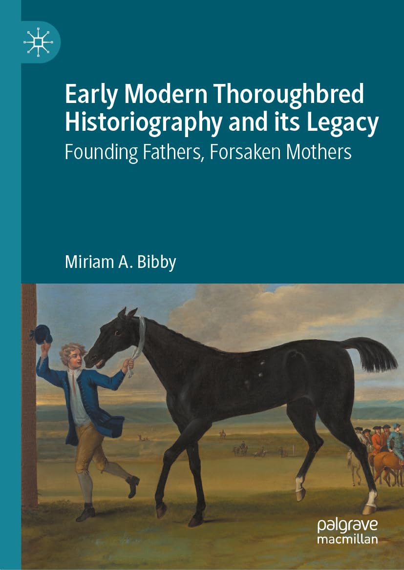 Early Modern Thoroughbred Historiography and its Legacy: Founding Fathers, Forsaken Mothers
