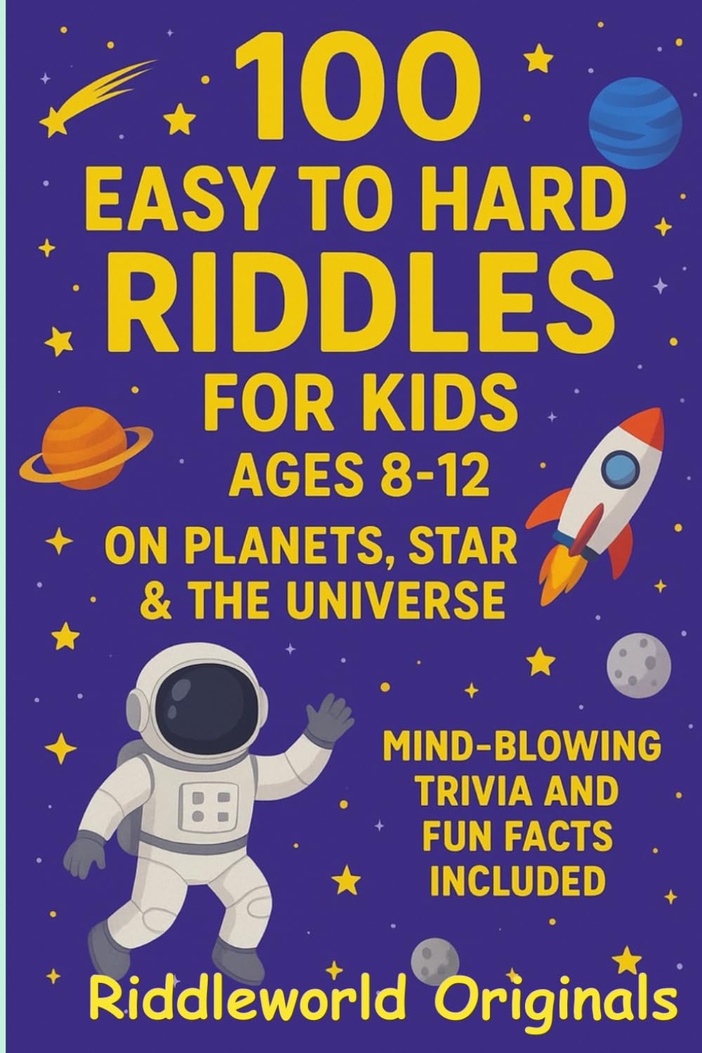 100 Easy to Hard Riddles for Kids ages 8-12 on Planets Stars & the Universe: Mind-Blowing Trivia And Fun Facts included