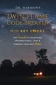 Twin Flame Code Breaker 1111 KEY CODES The Secret to Unlocking Unconditional Love & Finding Your Way Home