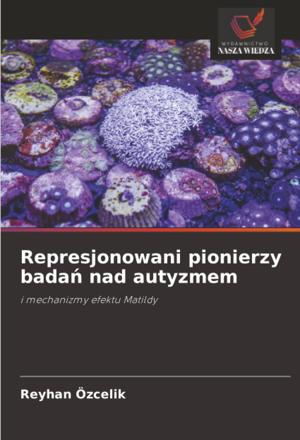 Represjonowani pionierzy badań nad autyzmem: i mechanizmy efektu Matildy